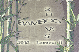 Bamboo Shows 013 - Lamusa II