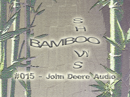 Bamboo Shows 015 - John Deere Audio