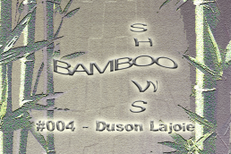 Bamboo Shows 004 -Duson Lajoie