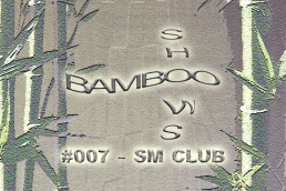 Bamboo Shows 007 - SM CLUB