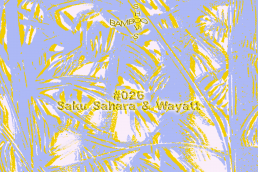BAMBOO SHOWS 026 – Saku Sahara & Wayatt (Retro Futur) – 10.04.19