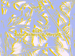 BAMBOO SHOWS 026 – Saku Sahara & Wayatt (Retro Futur) – 10.04.19